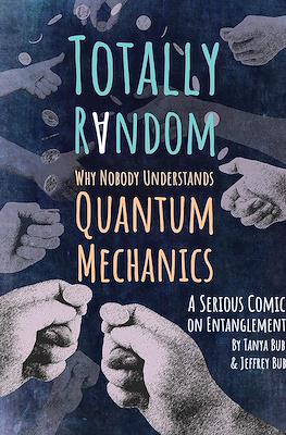 Totally Random: Why Nobody Understands Quantum Mechanics