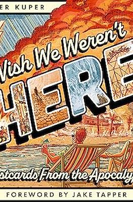 Wish We Weren't Here: Postcards From the Apocalypse