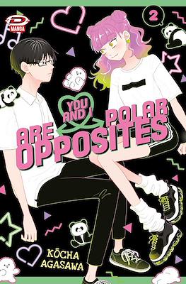 You and I Are Polar Opposites #2