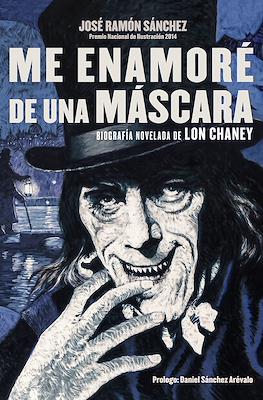 Me enamoré de una máscara. Biografía novelada de Lon Chaney