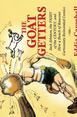 The Goat Getters: Jack Johnson, the Fight of the Century, and How a Bunch of Raucous Cartoonists Reinvented Comics