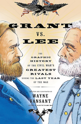 Grant vs. Lee - The Graphic History of the Civil War's Greatest Rivals