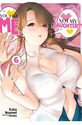 You Like Me, Not My Daughter?! #6