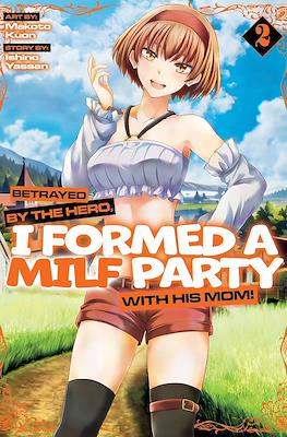 Betrayed by the Hero, I Formed a MILF Party with His Mom! (Softcover) #2