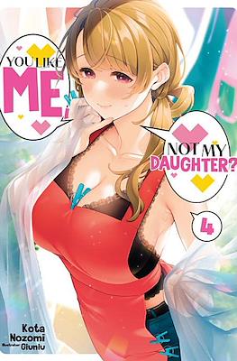 You Like Me, Not My Daughter?! #4