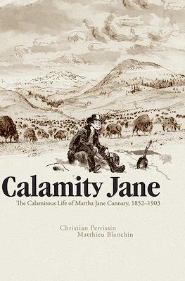 Calamity Jane: The Calamitous Life of Martha Jane Cannary