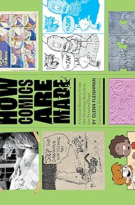 How Comics are Made. A Visual History from the Drawing Board to the Printed Page