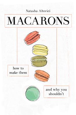 Macarons: How to Make Them and Why You Shouldn't.