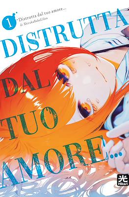 Distrutta dal tuo amore…