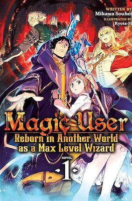 Magic User: Reborn in Another World as a Max Level Wizard #1