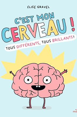 C'est mon cerveau! Tous brillants, tous différents!