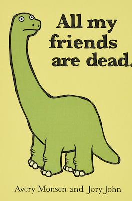 All my friends are dead