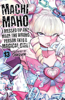 Machimaho: I Messed Up and Made the Wrong Person Into a Magical Girl! (Softcover) #13