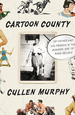 Cartoon County: My Father and His Friends in the Golden Age of Make-Believe