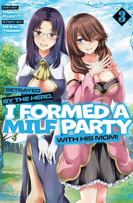 Betrayed by the Hero, I Formed a MILF Party with His Mom! (Softcover) #3