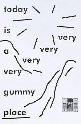 Today is a very very very very gummy place