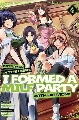 Betrayed by the Hero, I Formed a MILF Party with His Mom! (Softcover) #4