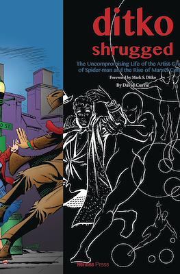 Ditko Shrugged: The Uncompromising Life of the Artist behind Spider-Man and the Rise of Marvel Comics