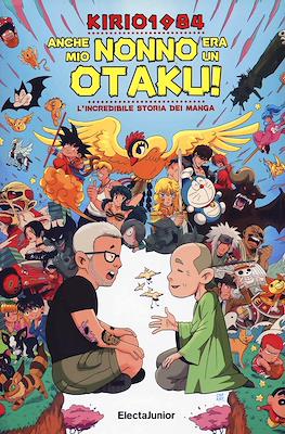 Anche mio nonno era un otaku!: L'incredibile storia dei manga