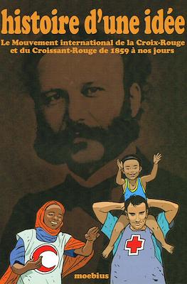 Histoire d'une idée. Le mouvement international de la Croix-Rouge et du Croissant-Rouge de 1859 à nos jours