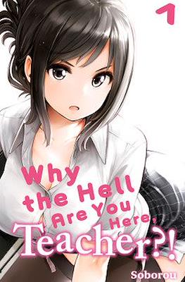 Why the Hell are You Here, Teacher!?