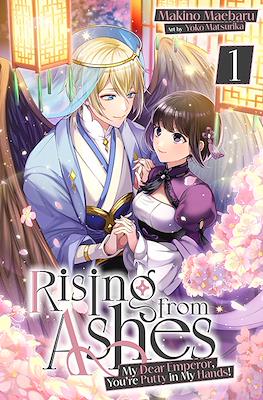 Rising from Ashes: My Dear Emperor, You’re Putty in My Hands!