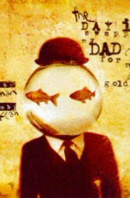 The Day I Swapped My Dad for Two Goldfish