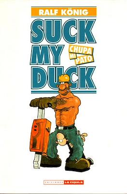 Suck my duck. Chupa mi pato