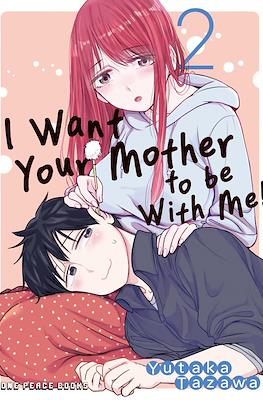 I Want Your Mother to Be With Me! #2