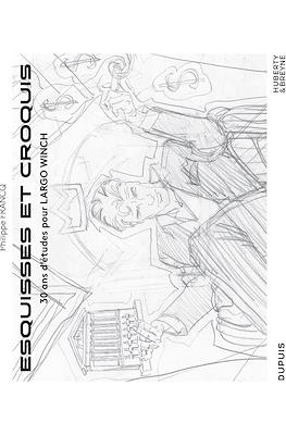 Esquisses et croquis: 30 ans d'études pour Largo Winch