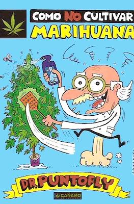 Cómo no cultivar marihuana. Dr. Puntofly