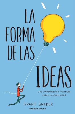 La forma de las ideas. Una investigación ilustrada sobre la creatividad