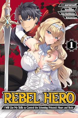 Rebel Hero: I Will Use My Skills to Control the Scheming Princess's Heart and Body