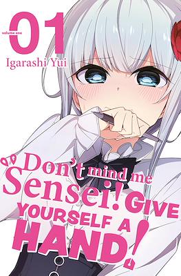 Don't Mind Me, Sensei! Give Yourself a Hand!