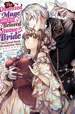 The Obsessed Mage and His Beloved Statue Bride: She Cannot Resist His Seductive Voice