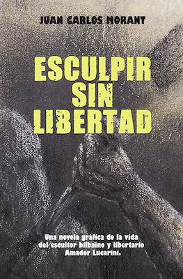 Esculpir sin libertad (Rústica 68 pp)