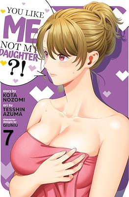 You Like Me, Not My Daughter?! #7