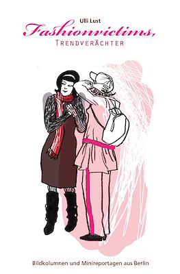 Fashionvictims, Trendverächter. Bildkolumnen und Minireportagen Aus Berlin